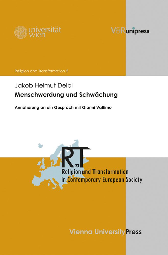 Menschwerdung und Schwächung: Annäherung an ein Gespräch mit Gianni Vattimo (Religion and Transformation in Contemporary European Society, Band 5) Philosophy