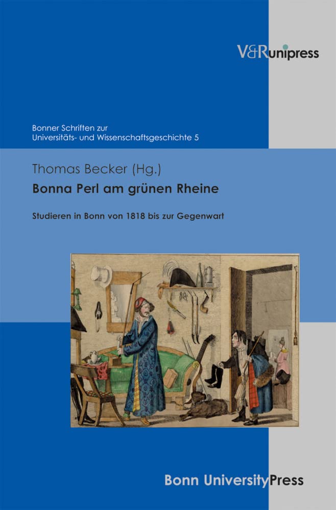 Bonna Perl am grünen Rheine: Studieren in Bonn von 1818 bis zur Gegenwart (Bonner Schriften zur Universitäts- und Wissenschaftsgeschichte, Band 5) Education & Training
