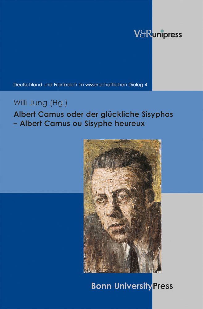 Albert Camus oder der glückliche Sisyphos - Albert Camus ou Sisyphe heureux (Deutschland und Frankreich im wissenschaftlichen Dialog / Le dialogue scientifique franco-allemand, Band 4) Philosophy