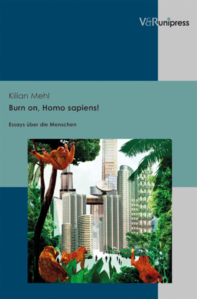 Burn on, Homo sapiens!: Essays über die Menschen General education