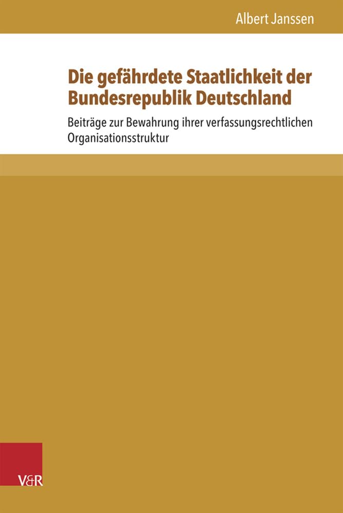 Die gefährdete Staatlichkeit der Bundesrepublik Deutschland: Beiträge zur Bewahrung ihrer verfassungsrechtlichen Organisationsstruktur (Beiträge zu Grundfragen des Rechts, Band 13) Law