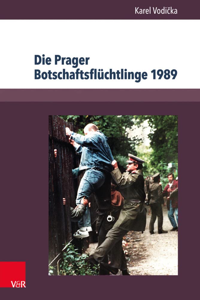 Die Prager Botschaftsflüchtlinge 1989: Geschichte und Dokumente (Berichte und Studien, Bd. 67) Politics & History