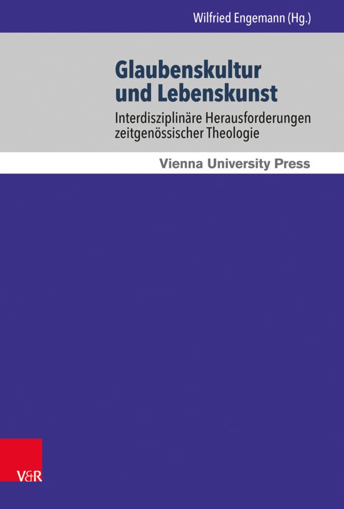 Glaubenskultur und Lebenskunst: Interdisziplinäre Herausforderungen zeitgenossischer Theologie: Interdisziplinäre Herausforderungen zeitgenössischer Theologie (Wiener Jahrbuch für Theologie, Band 10) Religion & Esotericism