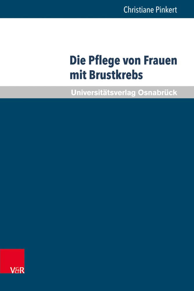 Die Pflege von Frauen mit Brustkrebs: Balancieren zwischen Bedürfnisorientierung und professionellem Selbstverständnis (Pflegewissenschaft Und Pflegebildung) Medicine