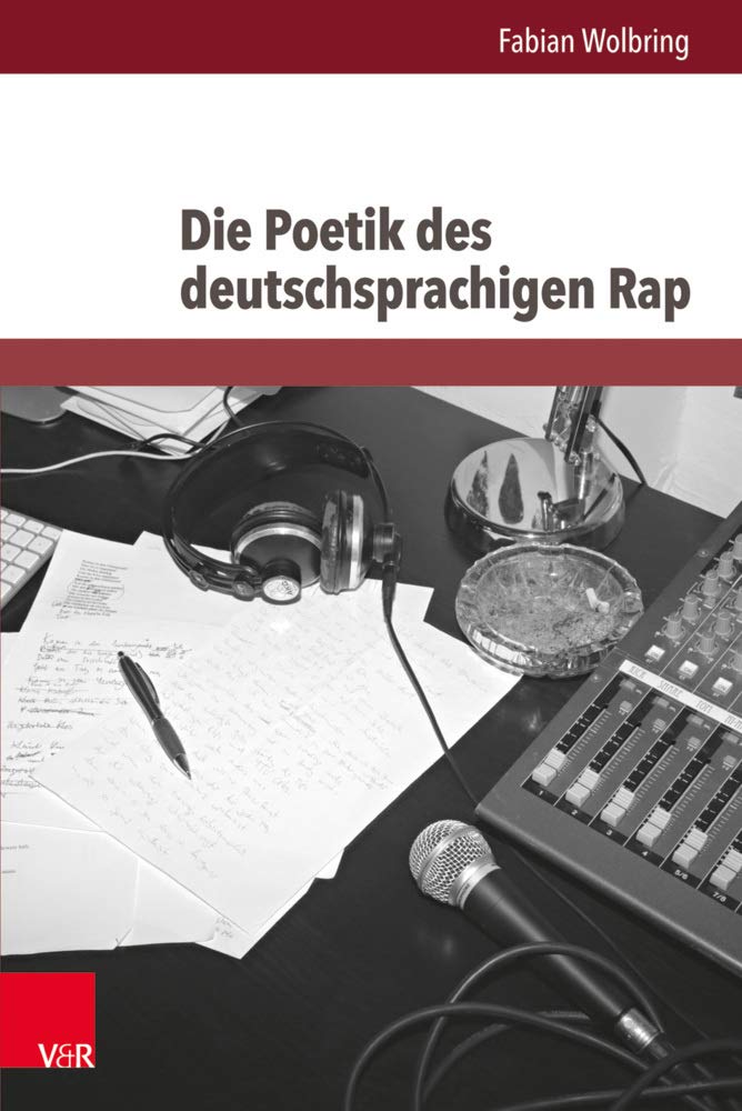 Die Poetik des deutschsprachigen Rap (Westwärts.Studien zur Popkultur) (Westwärts: Studien zur Popkultur und ihrer Geschichte, Band 2) Poetry