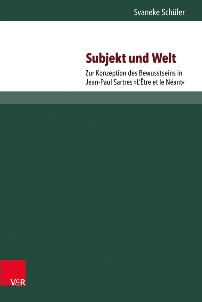 Subjekt und Welt: Zur Konzeption des Bewusstseins in Jean-Paul Sartres 'L'Être et le Néant' (Neue Studien zur Philosophie) Philosophy