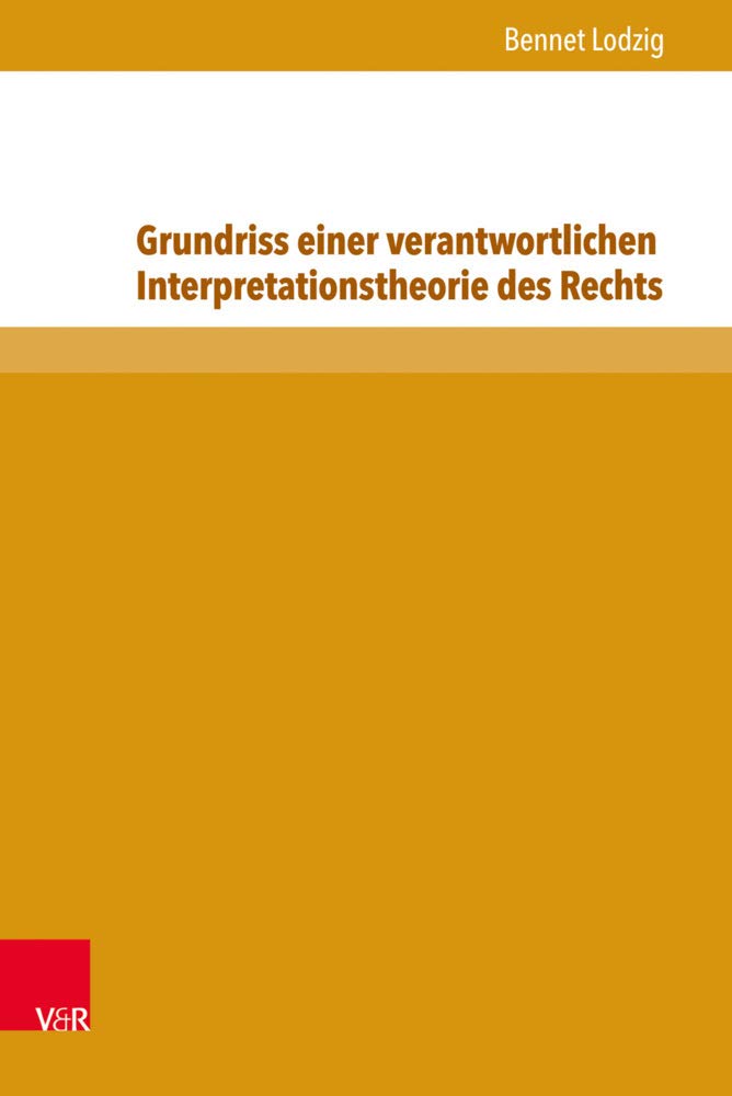 Grundriss einer verantwortlichen Interpretationstheorie des Rechts Law