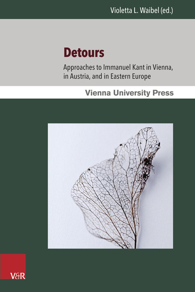 Detours: Approaches to Immanuel Kant in Vienna, in Austria, and in Eastern Europe Philosophy