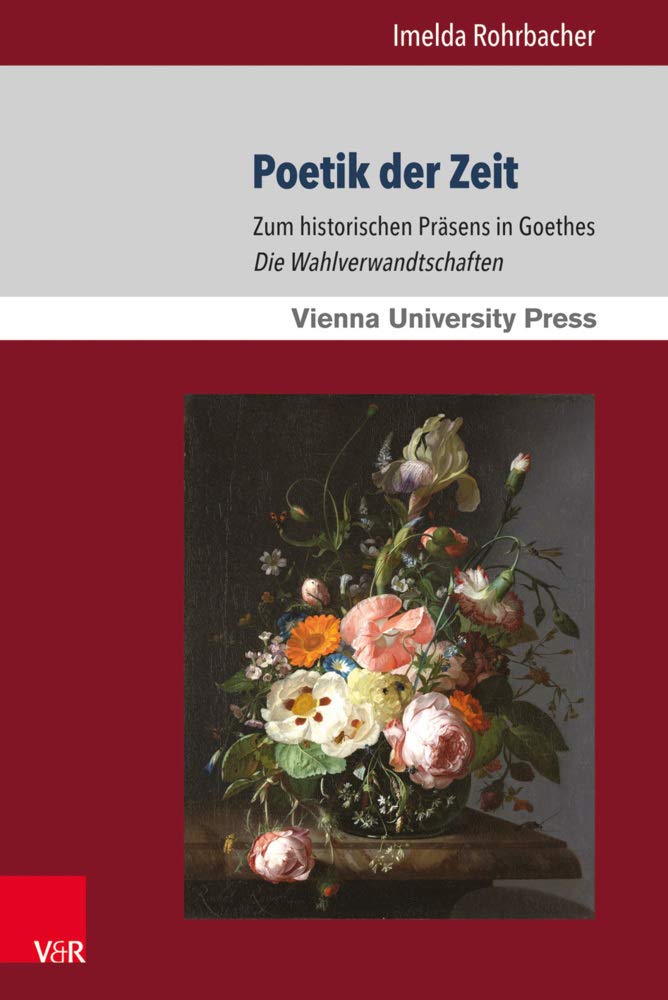 Poetik der Zeit: Zum historischen Präsens in Goethes Die Wahlverwandtschaften (Schriften der Wiener Germanistik) Social Sciences
