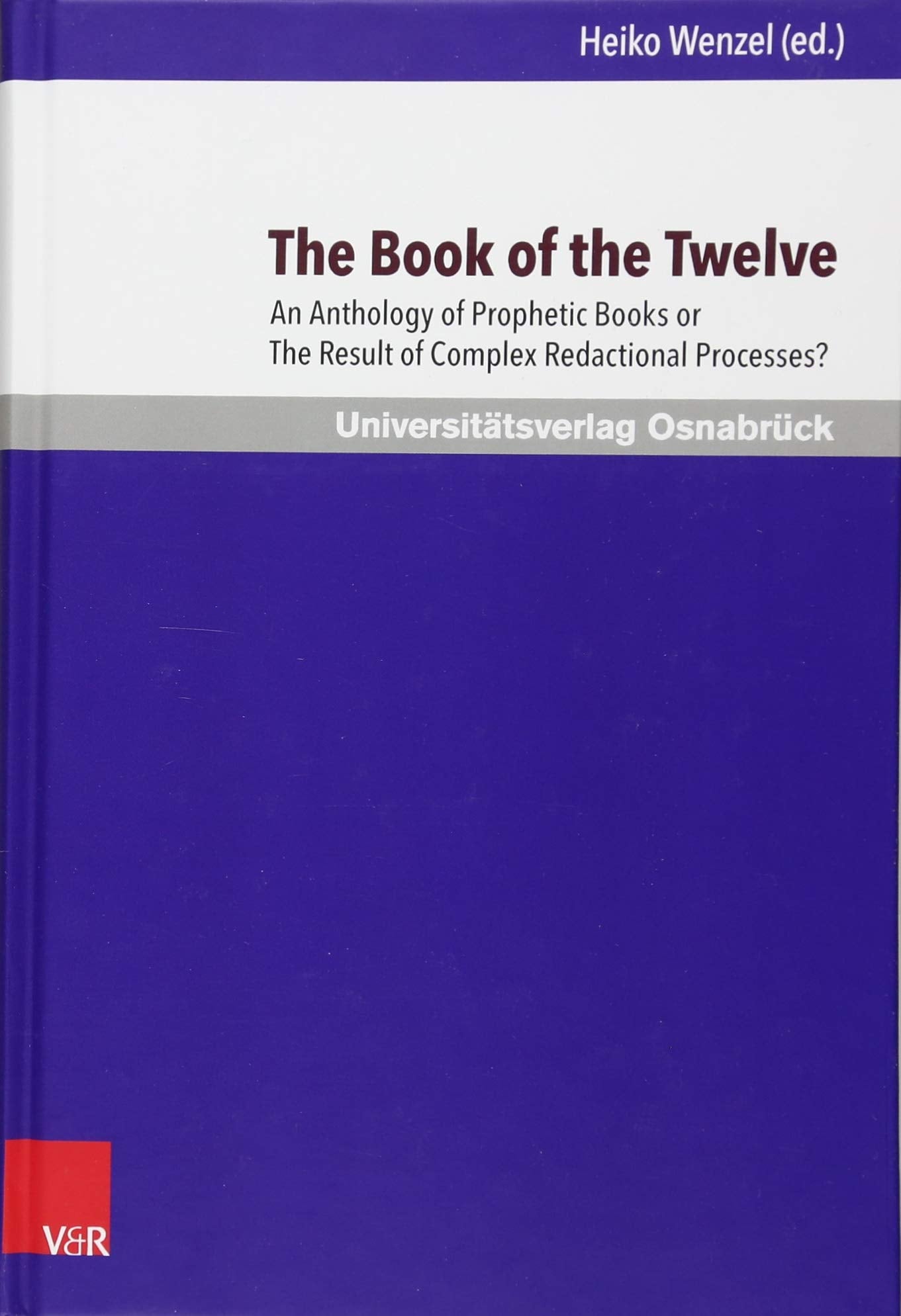 The Book of the Twelve: An Anthology of Prophetic Books or The Result of Complex Redactional Processes? (Osnabrücker Studien zur Jüdischen und Christlichen Bibel, Band 4) Religion & Esotericism