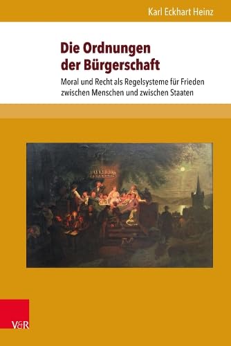 Die Ordnungen der Bürgerschaft: Moral und Recht als Regelsysteme für Frieden zwischen Menschen und zwischen Staaten (Beiträge zu Grundfragen des Rechts) Law