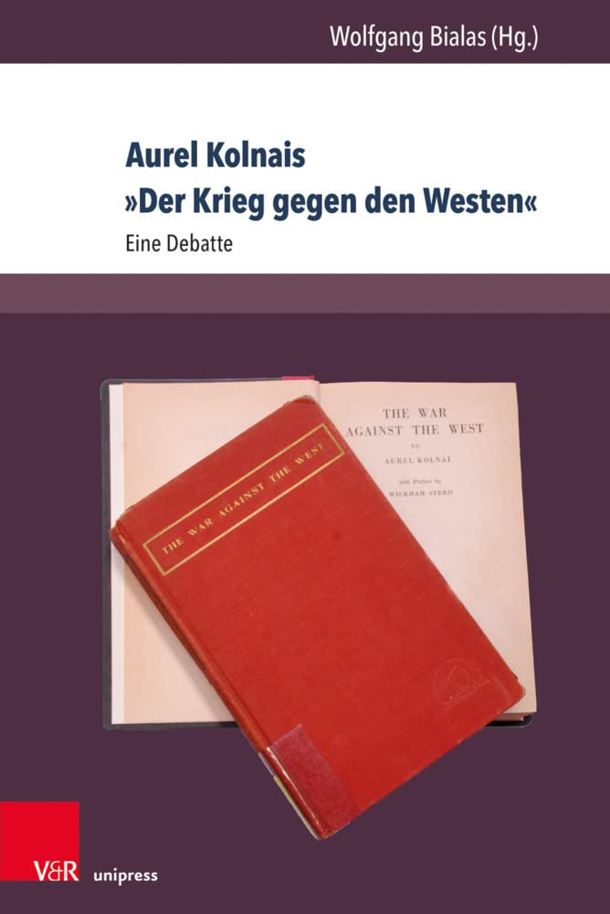 Aurel Kolnais »Der Krieg gegen den Westen«: Eine Debatte (Berichte und Studien, Band 74) Philosophy