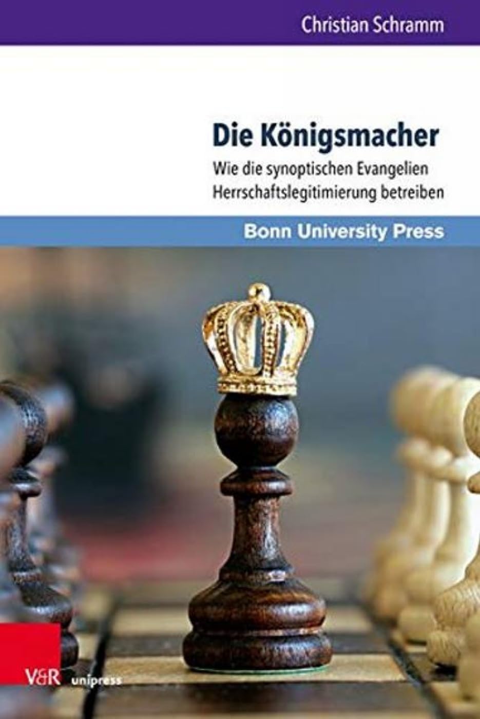 Die Königsmacher: Wie die synoptischen Evangelien Herrschaftslegitimierung betreiben (Bonner Biblische Beiträge, Band 186) Religion & Esotericism