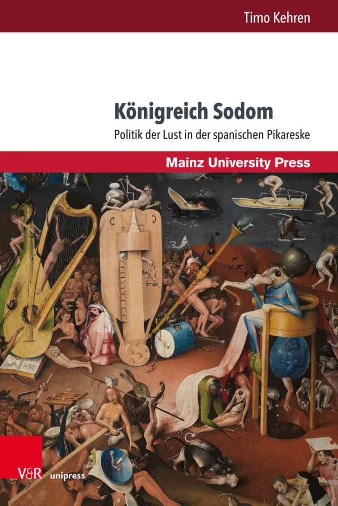 Königreich Sodom: Politik der Lust in der spanischen Pikareske (Romanica.) (Romanica: Mainzer Studien zur romanischen Literatur- und Kulturwissenschaft) Contemporary literature Books