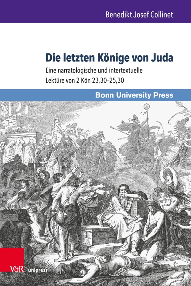 Die letzten Könige von Juda: Eine narratologische und intertextuelle Lektüre von 2 Kön 23,30-25,30 (Bonner Biblische Beiträge) Religion & Esotericism
