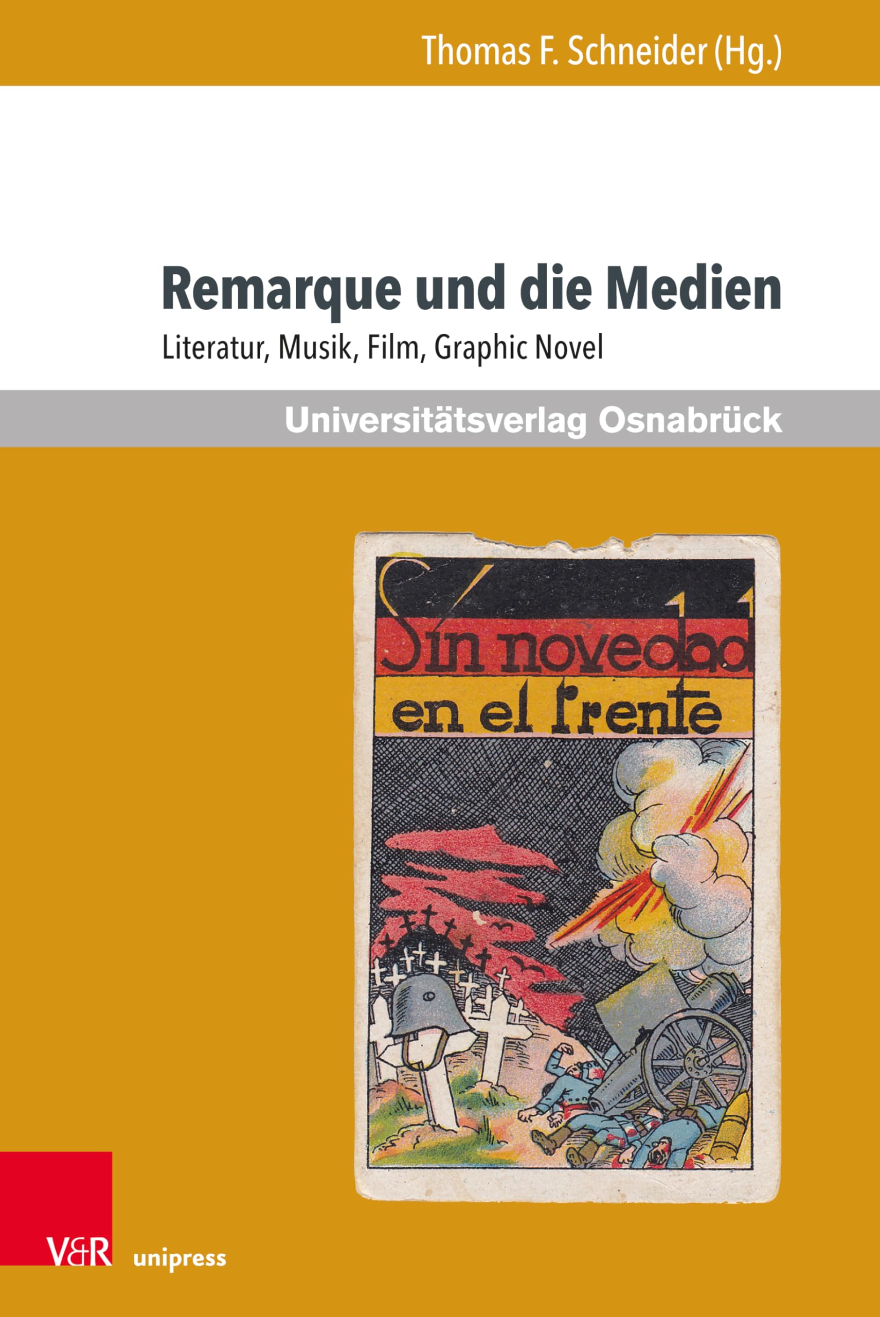 Remarque und die Medien: Literatur, Musik, Film, Graphic Novel (Erich Maria Remarque Jahrbuch / Yearbook, Band 28) Media & Communication