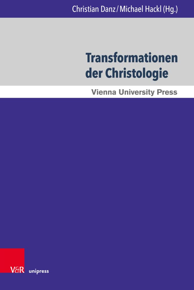 Transformationen der Christologie: Herausforderungen, Krisen und Umformungen (Wiener Forum für Theologie und Religionswissenschaft, Band 17) Religion & Esotericism