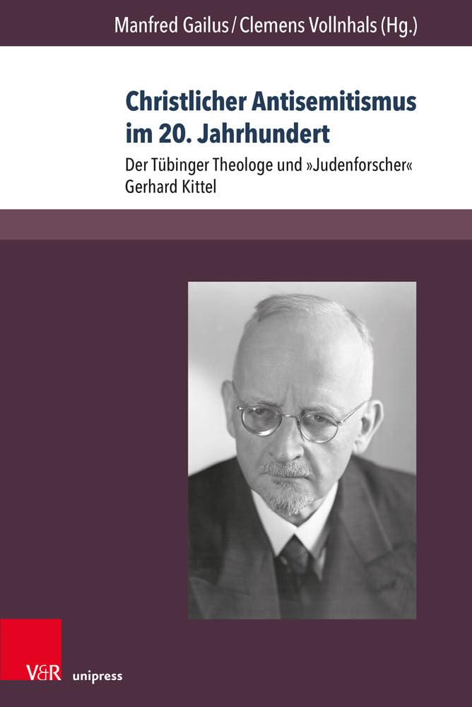 Christlicher Antisemitismus im 20. Jahrhundert: Der Tübinger Theologe und »Judenforscher« Gerhard Kittel (Berichte und Studien, Band 79) Social Sciences