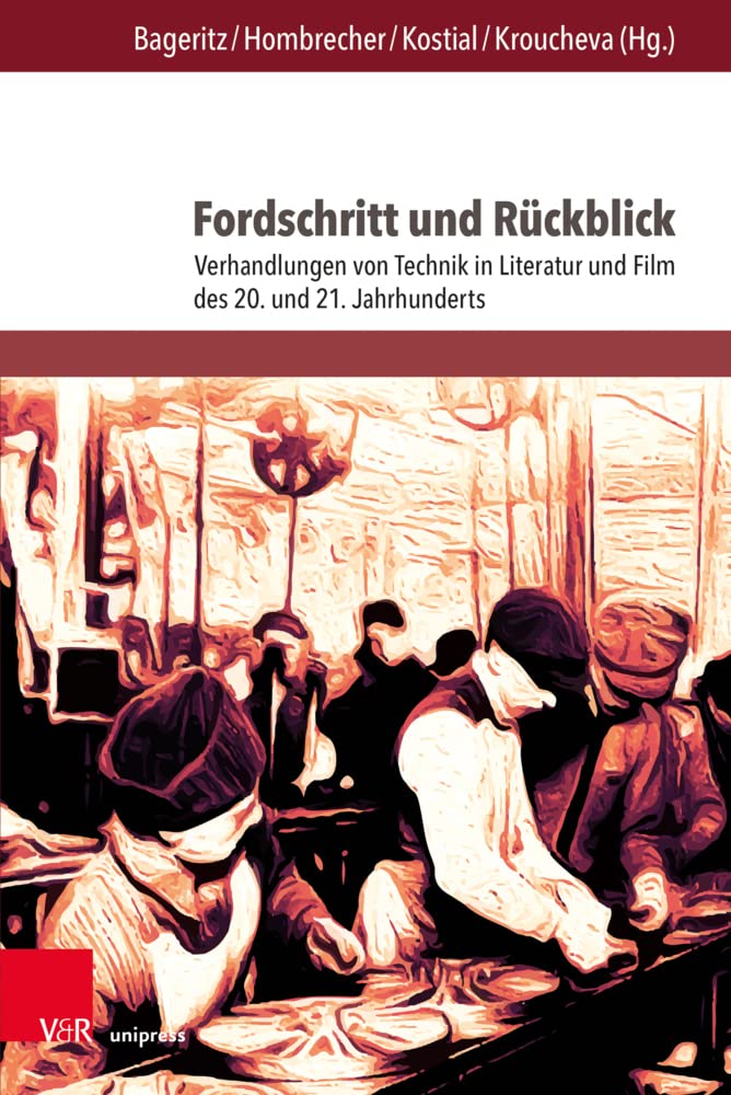 Fordschritt und Rückblick: Verhandlungen von Technik in Literatur und Film des 20. und 21. Jahrhunderts (Palaestra / Untersuchungen zur europäischen Literatur, Band 347) Philosophy