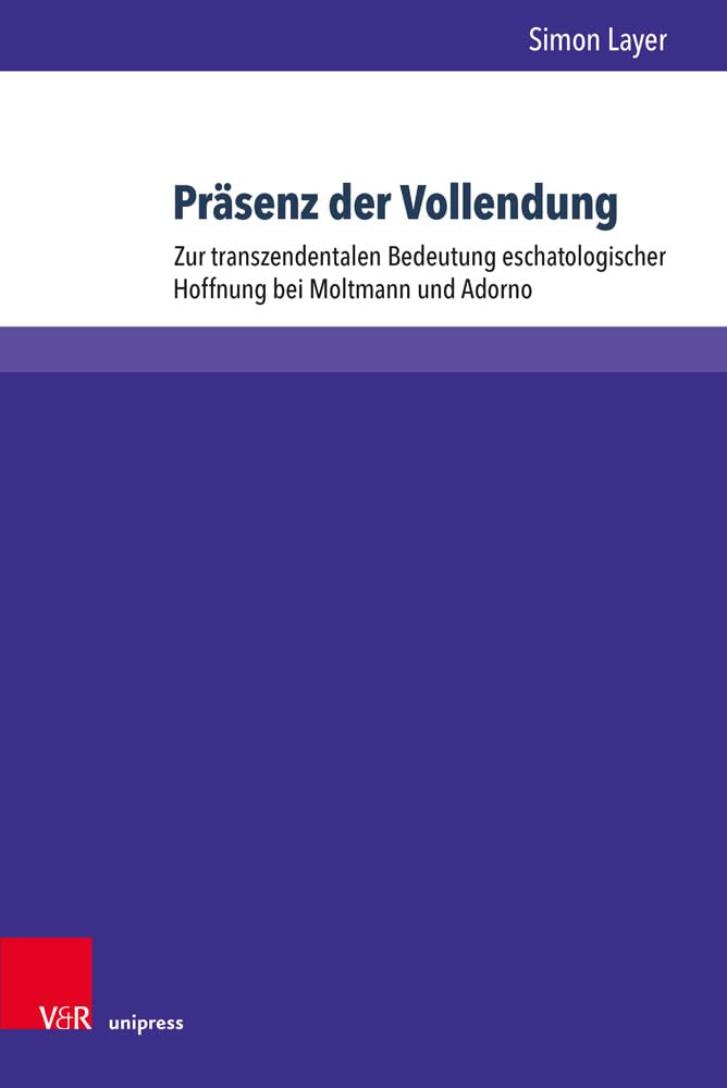Präsenz der Vollendung: Zur transzendentalen Bedeutung eschatologischer Hoffnung bei Moltmann und Adorno Philosophy