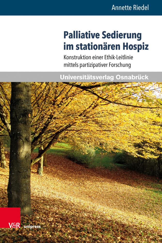 Palliative Sedierung im stationären Hospiz: Konstruktion einer Ethik-Leitlinie mittels partizipativer Forschung (Pflegewissenschaft und Pflegebildung, ... Mit einem Vorwort von Hartmut Remmers Medicine