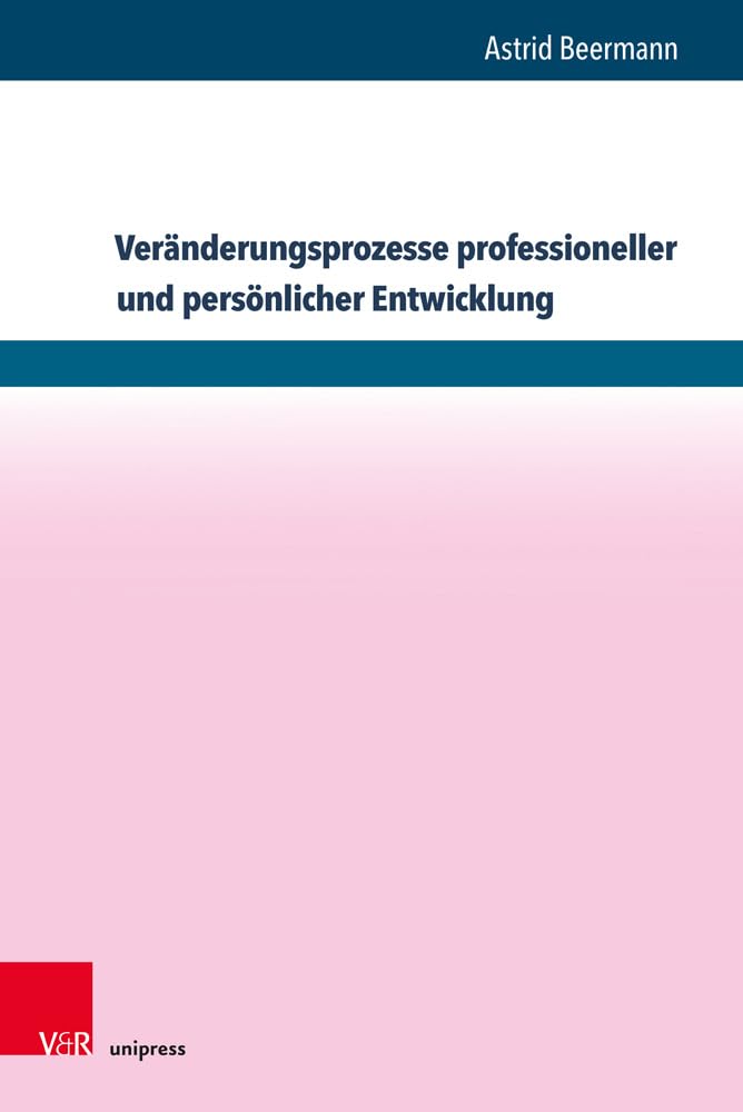 Veranderungsprozesse Professioneller Und Personlicher Entwicklung: Wirkfaktoren Und Wirkungsweisen in Professionalisierungsprozessen Am Beispiel Von Supervisoren, Coaches Und Organisationsentwicklern book