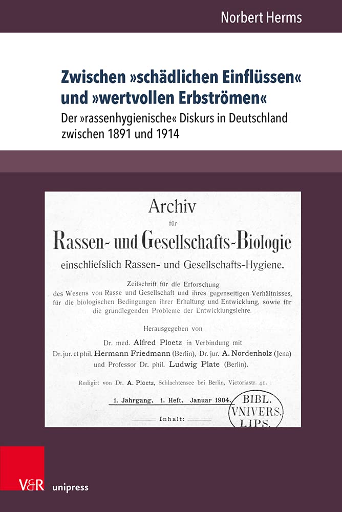 Zwischen »schädlichen Einflüssen« und »wertvollen Erbströmen«: Der »rassenhygienische« Diskurs in Deutschland zwischen 1891 und 1914 (Berichte und Studien, Band 83) Medicine