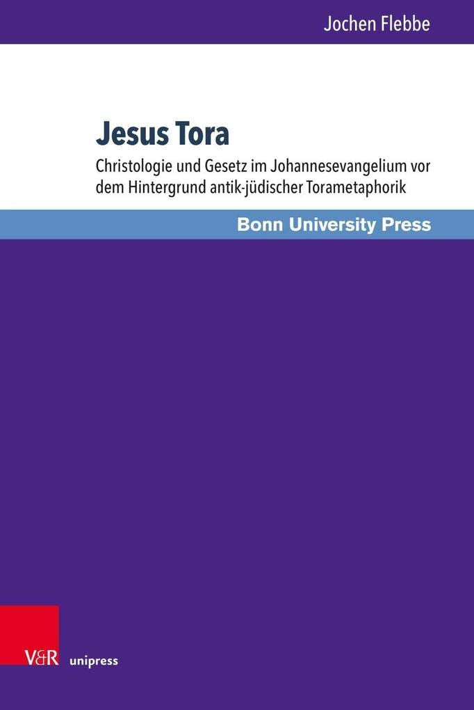 Jesus Tora: Christologie und Gesetz im Johannesevangelium vor dem Hintergrund antik-jüdischer Torametaphorik (Bonner Biblische Beiträge, Band 190) Religion & Esotericism