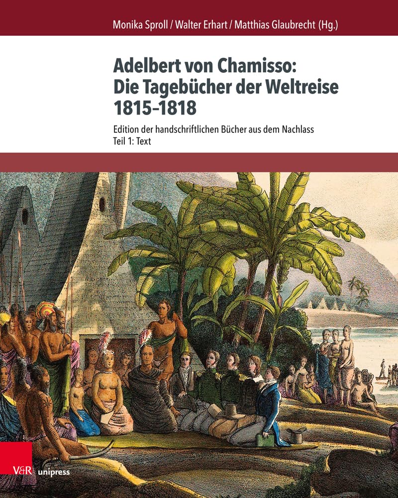 Adelbert von Chamisso: Die Tagebücher der Weltreise 1815–1818: Edition der handschriftlichen Bü¿cher aus dem Nachlass. Teil 1: Text. Teil 2: Kommentar (Chamisso-Studien, Band 4) Essays & Short Stories