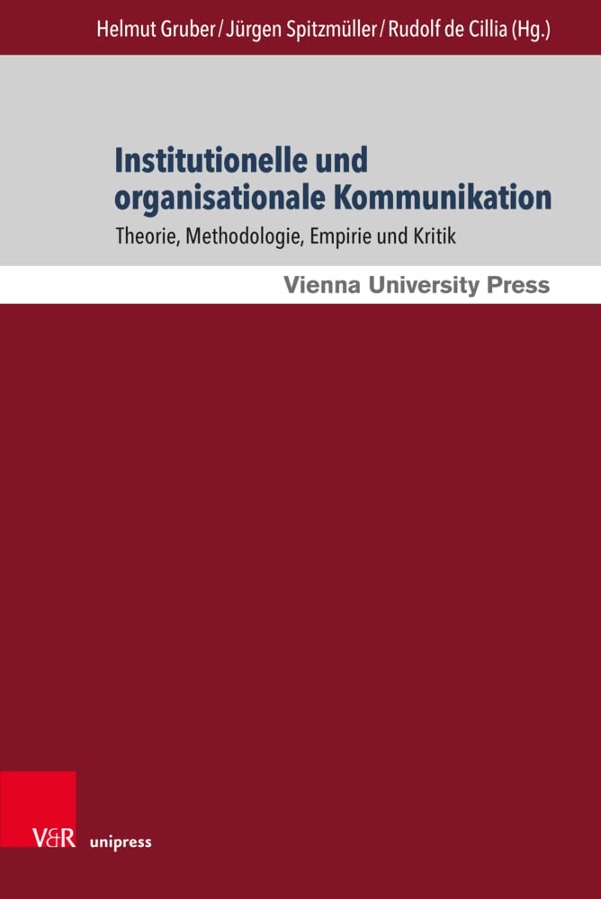 Institutionelle und organisationale Kommunikation: Theorie, Methodologie, Empirie und Kritik (Kommunikation im Fokus - Arbeiten zur Angewandten ... und Kritik. Gedenkschrift für Florian Menz Social Sciences