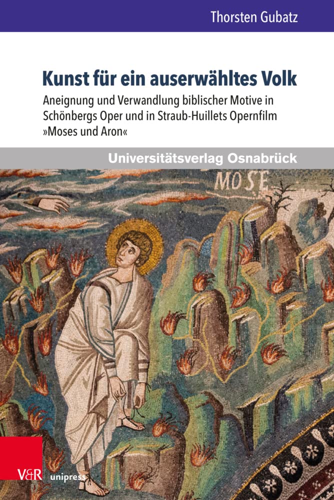 Kunst für ein auserwähltes Volk: Aneignung und Verwandlung biblischer Motive in Schönbergs Oper und in Straub-Huillets Opernfilm »Moses und Aron« ... ... zur Jüdischen und Christlichen Bibel, Band 6) Film, Art & Culture