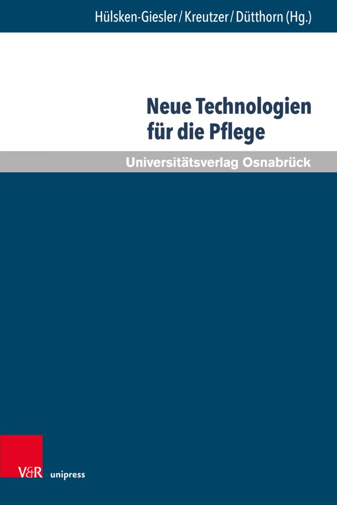 Neue Technologien für die Pflege: Grundlegende Reflexionen und pragmatische Befunde (Pflegewissenschaft und Pflegebildung) Medicine