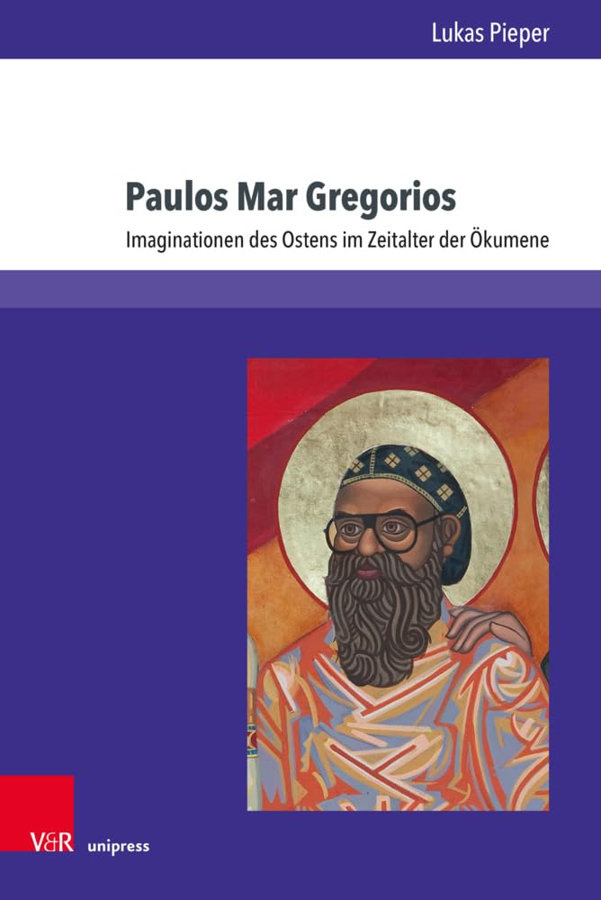 Paulos Mar Gregorios: Imaginationen des Ostens im Zeitalter der Ökumene (Kirche - Konfession - Religion) Politics & History
