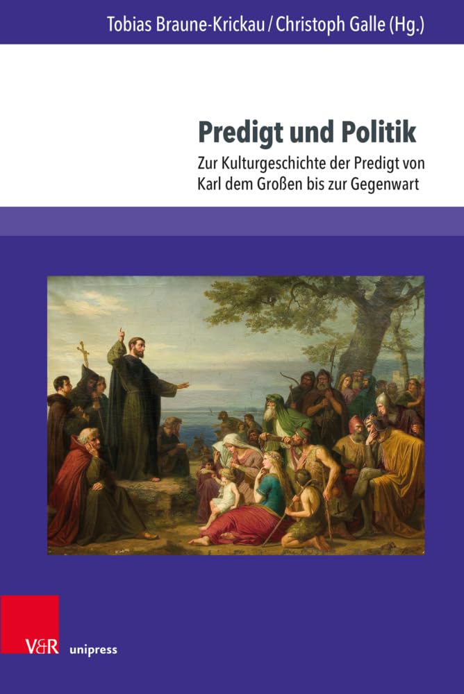 Predigt und Politik: Zur Kulturgeschichte der Predigt von Karl dem Großen bis zur Gegenwart Essays & Short Stories