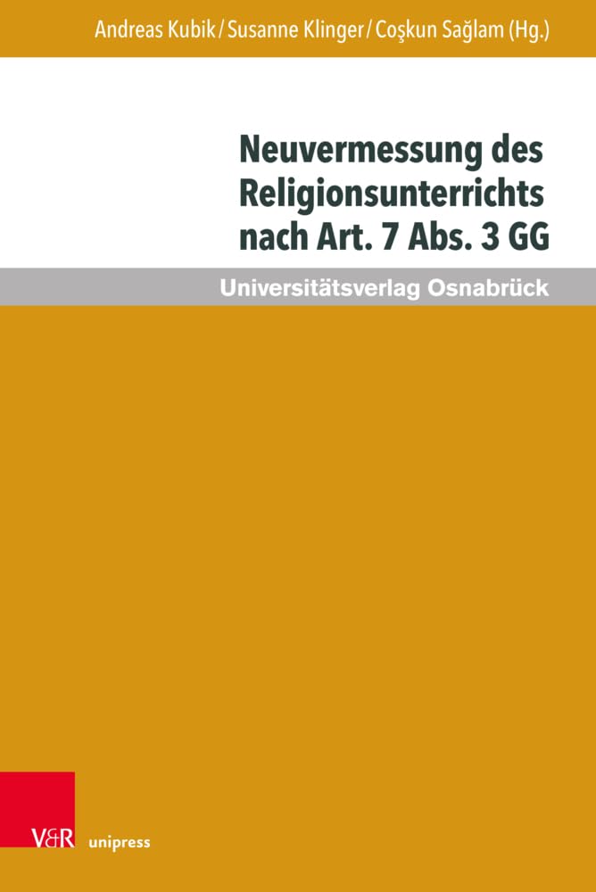 Neuvermessung des Religionsunterrichts nach Art. 7 Abs. 3 GG: Zur Zukunft religiöser Bildung (Veröffentlichungen des Zentrums für Interkulturelle Islamstudien der Universität Osnabrück) Philosophy