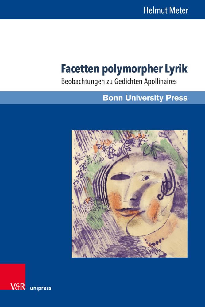 Facetten polymorpher Lyrik: Beobachtungen zu Gedichten Apollinaires (Deutschland und Frankreich im wissenschaftlichen Dialog / Le dialogue scientifique franco-allemand) Poetry