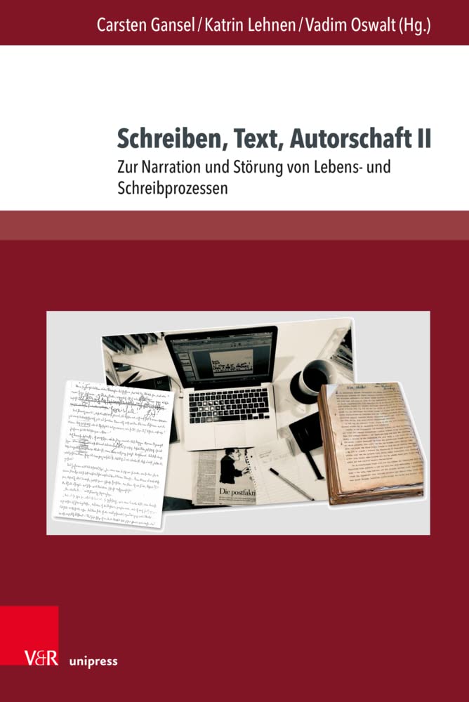 Schreiben, Text, Autorschaft II: Zur Narration und Störung von Lebens- und Schreibprozessen (Deutschsprachige Gegenwartsliteratur und Medien) Social Sciences
