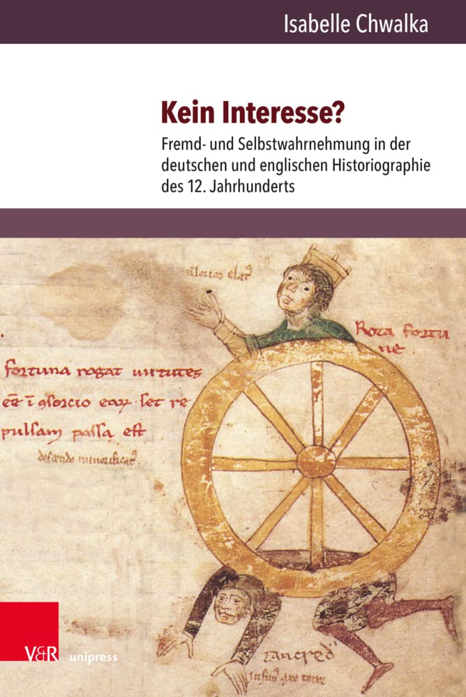 Kein Interesse?: Fremd- und Selbstwahrnehmung in der deutschen und englischen Historiographie des 12. Jahrhunderts (Orbis Mediaevalis: Vorstellungswelten des Mittelalters) German history