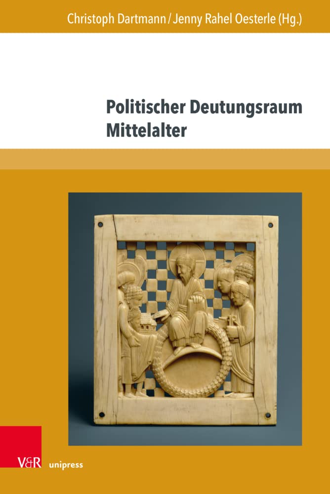 Politischer Deutungsraum Mittelalter: Ein Kolloquium anlässlich des 80. Geburtstags von Hagen Keller (Nova Mediaevalia: Quellen und Studien zum europäischen Mittelalter) Politics & History