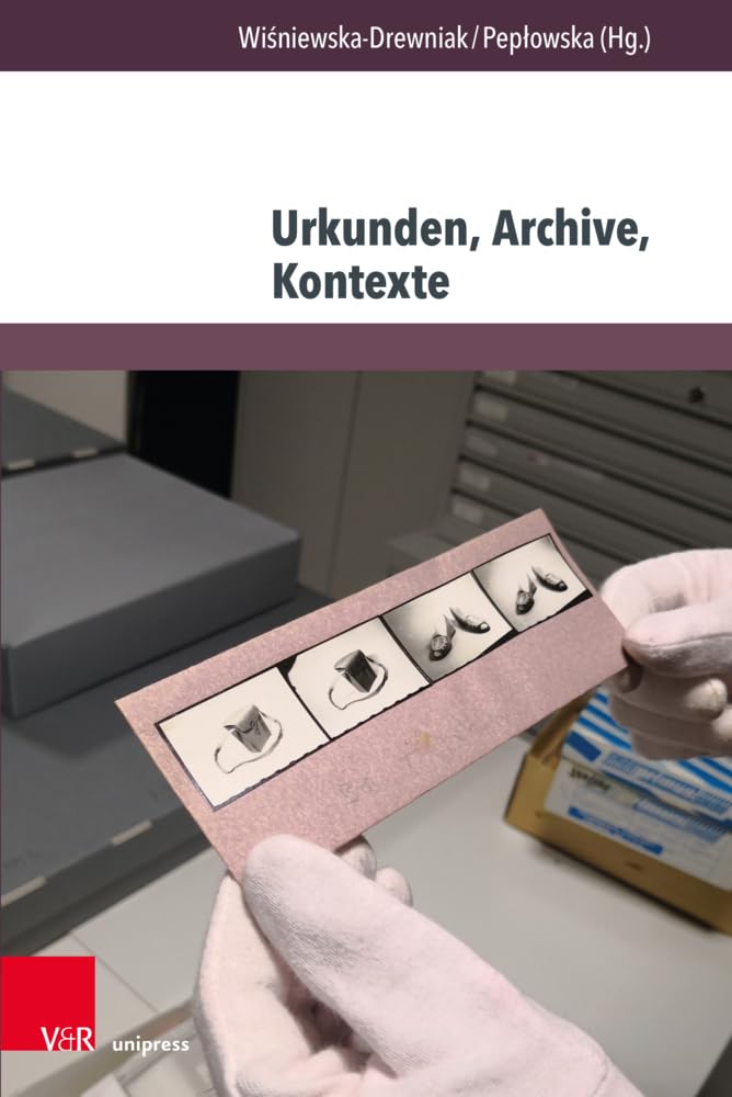 Urkunden, Archive, Kontexte (Geschichte im mitteleuropäischen Kontext) Social Sciences