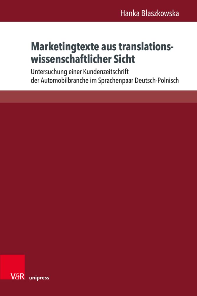 Marketingtexte aus translationswissenschaftlicher Sicht: Untersuchung einer Kundenzeitschrift der Automobilbranche im Sprachenpaar Deutsch-Polnisch ... Verortungen der Angewandten Linguistik) Social Sciences