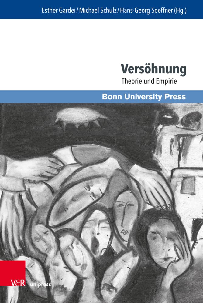 Versöhnung: Theorie und Empirie (Interdisziplinäre Versöhnungsforschung / Interdisciplinary Reconciliation Studies) Social Sciences
