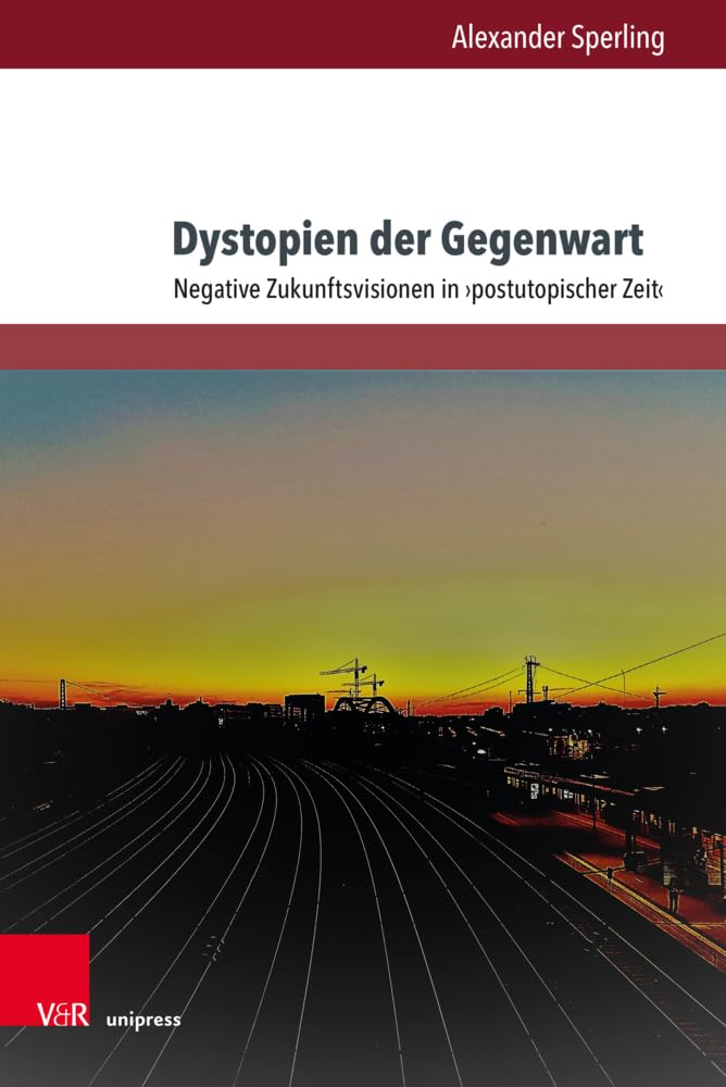 Dystopien der Gegenwart: Negative Zukunftsvisionen in >postutopischer Zeit< (Gesellschaftskritische Literatur – Texte, Autoren und Debatten) Contemporary literature Books