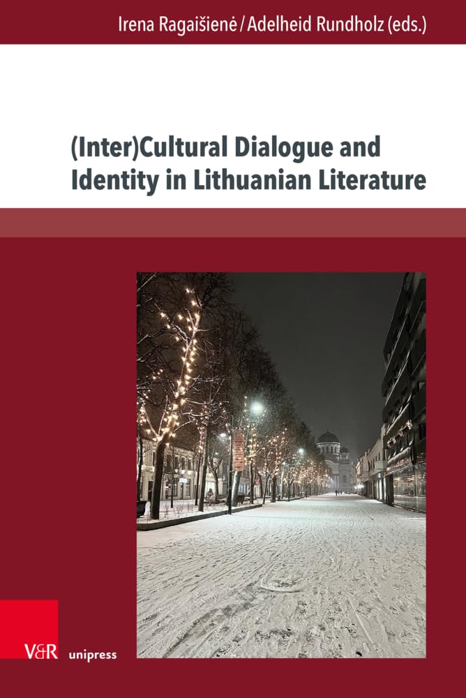 (Inter)Cultural Dialogue and Identity in Lithuanian Literature (TRANSitions: Transdisciplinary, Transmedial and Transnational Cultural Studies / ... und transnationale Studien zur Kultur) Contemporary literature