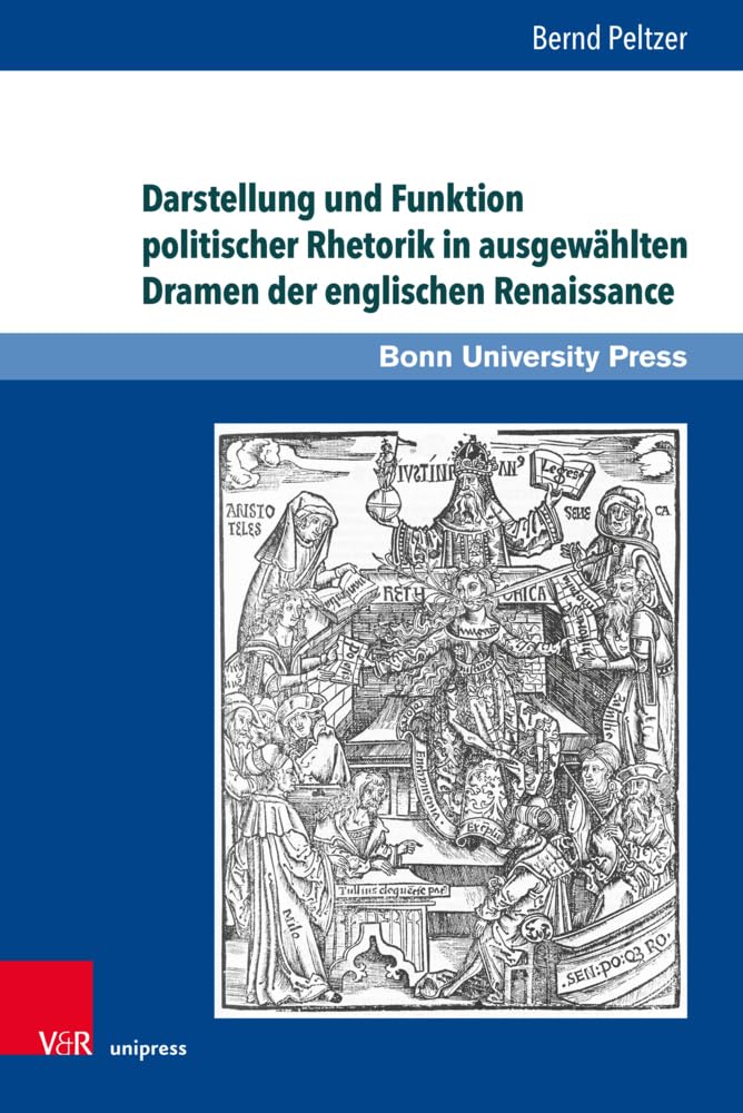 Darstellung und Funktion politischer Rhetorik in ausgewählten Dramen der englischen Renaissance (Super alta perennis. Studien zur Wirkung der Klassischen Antike) Drama