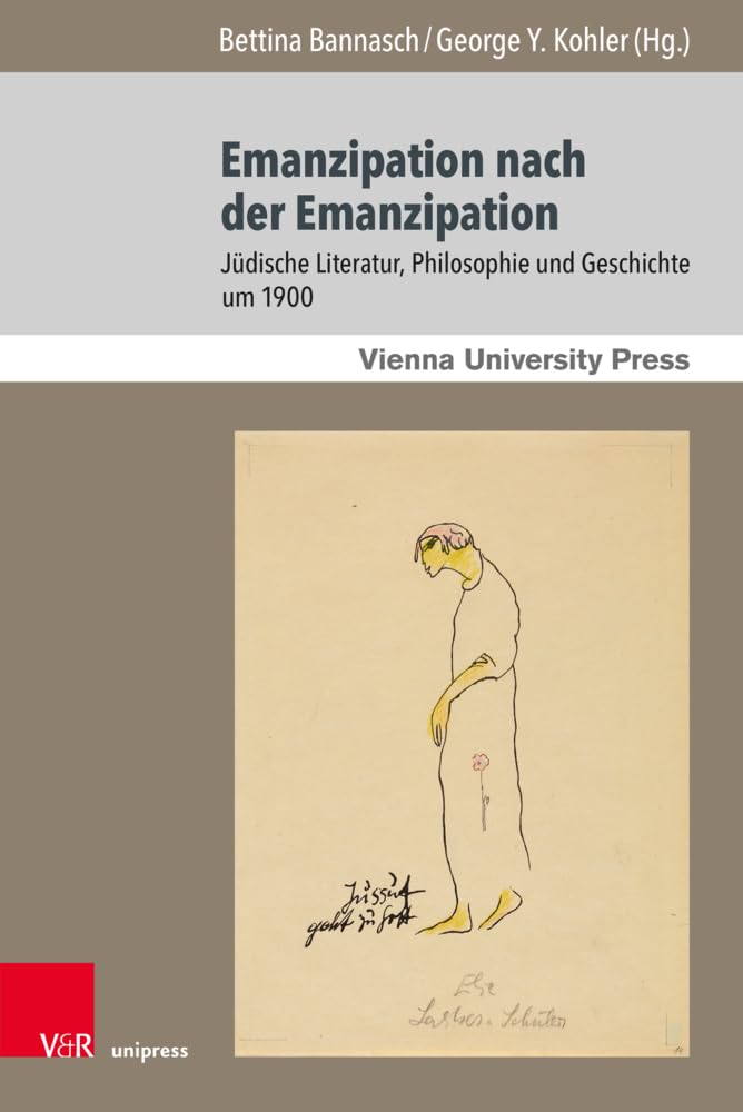 Emanzipation nach der Emanzipation: Jüdische Literatur, Philosophie und Geschichte um 1900 (Poetik, Exegese und Narrative / Poetics, Exegesis and ... Kunst / Studies in Jewish Literature and Art) Philosophy