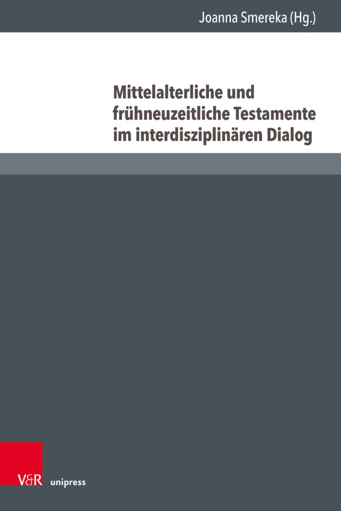 Mittelalterliche und frühneuzeitliche Testamente im interdisziplinären Dialog book
