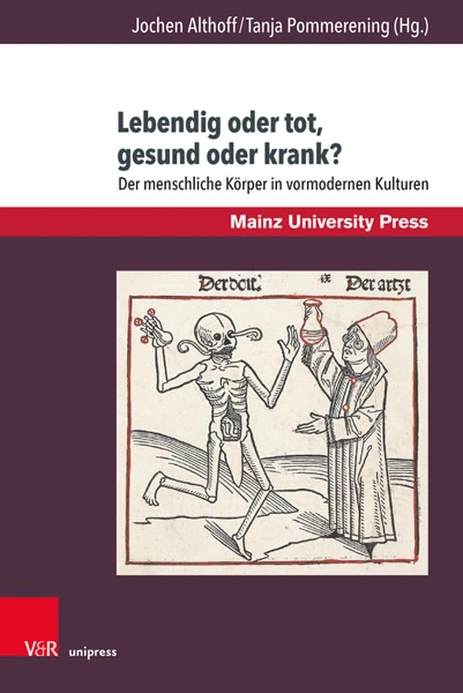 Lebendig oder tot, gesund oder krank?: Der menschliche Körper in vormodernen Kulturen Medicine