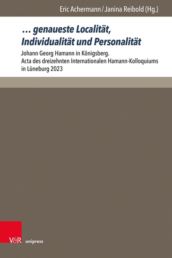 … genaueste Localität, Individualität und Personalität: Johann Georg Hamann in Königsberg. Acta des dreizehnten Internationalen Hamann-Kolloquiums in Lüneburg 2023 (Hamann-Studien) Contemporary literature Books
