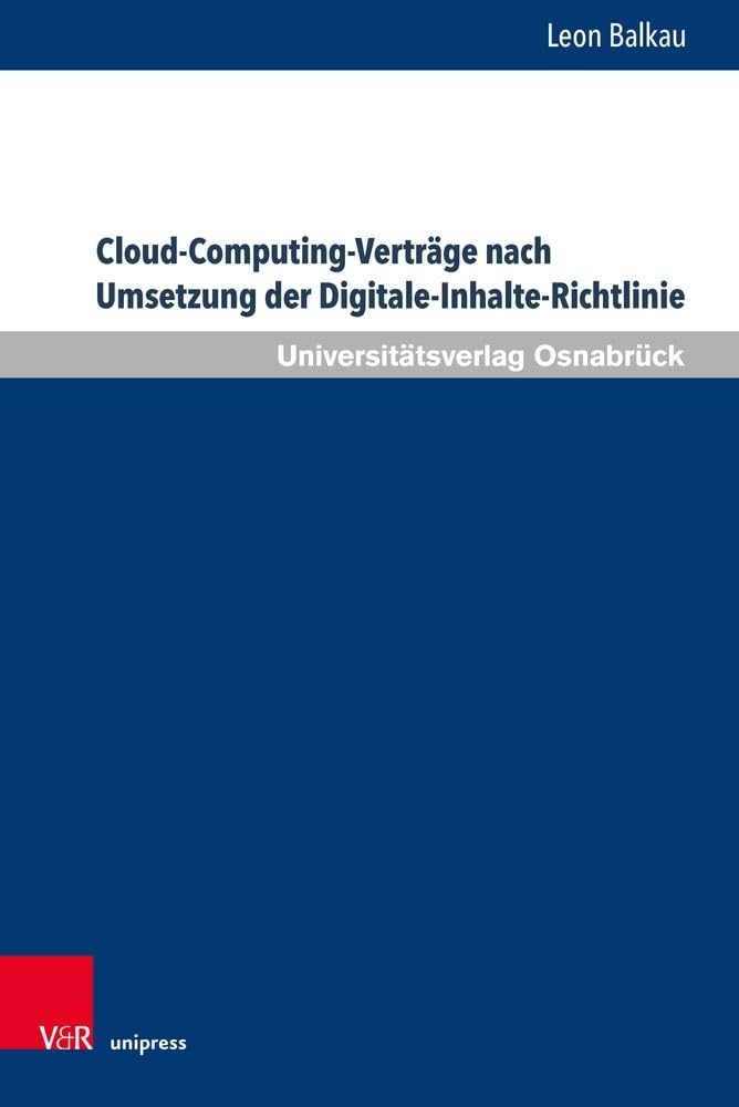 Cloud-Computing-Verträge nach Umsetzung der Digitale-Inhalte-Richtlinie (Schriften zum Internationalen Privatrecht und zur Rechtsvergleichung) Law